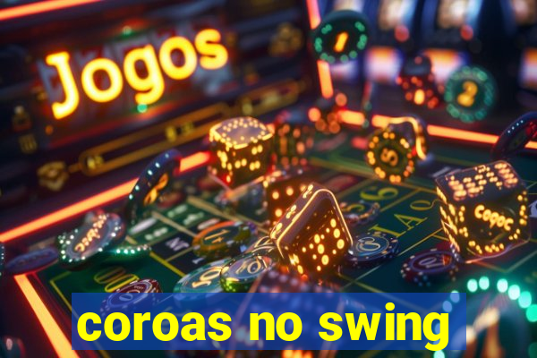 coroas no swing